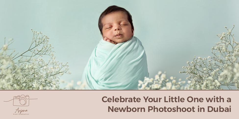 Celebrate Your Little One with a Newborn Photoshoot in Dubai