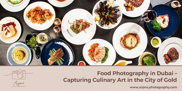 Food Photography in Dubai – Capturing Culinary Art in the City of Gold
