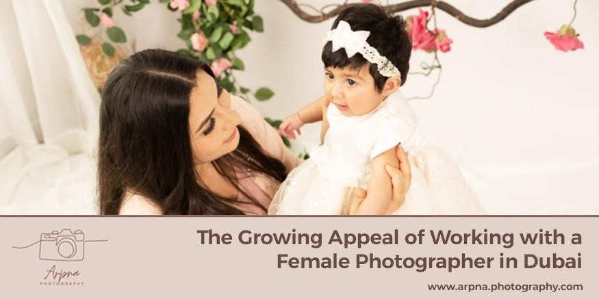 The Growing Appeal of Working with a Female Photographer in Dubai